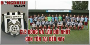 CLB bóng đá lâu đời nhất còn tồn tại đến nay