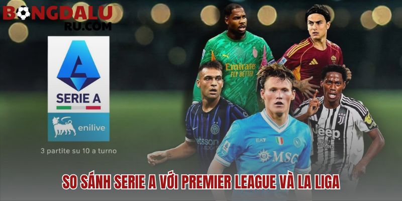 Serie A: phong cách chiến thuật đặc trưng của bóng đá Ý đa dạng